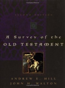 A Survey of the Old Testament (Second Edition) - Andrew E. Hill, John H. Walton