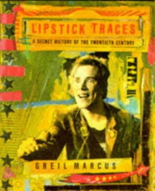 Lipstick Traces - Greil Marcus