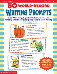 50 World-Record Writing Prompts: Super-Motivating, Reproducible Prompts That Use Amazing World Records as Springboards to Great Writing - Justin Martin