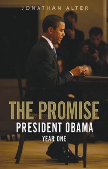 The Promise: President Obama, Year One - Jonathan Alter