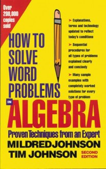 How to Solve Word Problems in Algebra, 2nd Edition (How to Solve Word Problems Series) - Mildred Johnson, Timothy Johnson