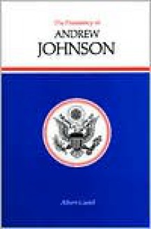 Presidency of Andrew Johnson - Albert E. Castel