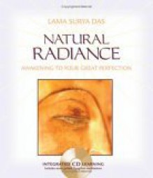 Natural Radiance: Awakening to Your Great Perfection [With CD] - Surya Das