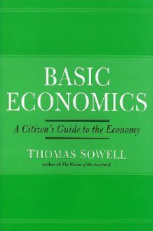 Basic Economics: A Citizen's Guide to the Economy - Thomas Sowell