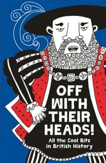 Off With Their Heads!: All the Cool Bits in British History - Martin Oliver