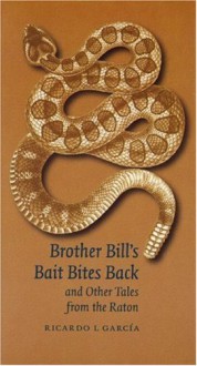 Brother Bill's Bait Bites Back and Other Tales from the Raton - Ricardo L. Garcia