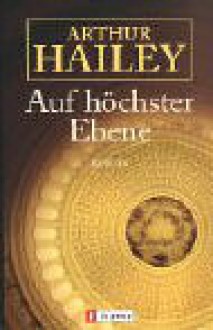 Auf höchster Ebene. - Arthur Hailey