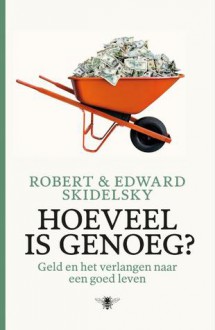 Hoeveel is genoeg? geld en het verlangen naar een goed leven - Robert Skidelsky, Edward Skidelsky, Pon Ruiter, Henny Corver