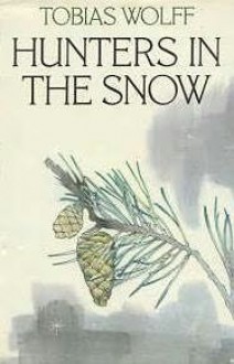 Hunters In The Snow (Picador Books) - Tobias Wolff