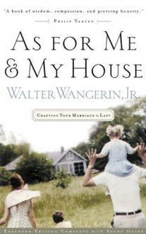 As For Me and My House: Crafting Your Marriage to Last - Walter Wangerin