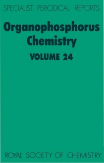 Organophosphorus Chemistry: Volume 24 - Royal Society of Chemistry, B.J. Walker, Royal Society of Chemistry