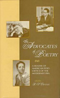 Advocates of Poetry, a Reader of American Poet Critics, Modernist Era - R.S. Gwynn