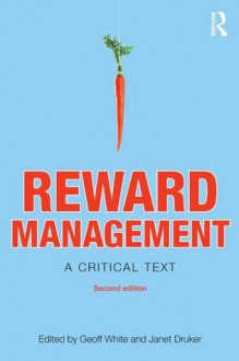 Reward Management: A critical text (Routledge Studies in Employment Relations) - Geoff White, Janet Druker