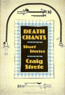 Death Chants: Short Stories - Craig Kee Strete