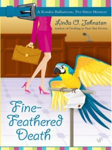 Fine-Feathered Death (Kendra Ballantyne, Pet-sitter Mystery, #3) - Linda O. Johnston