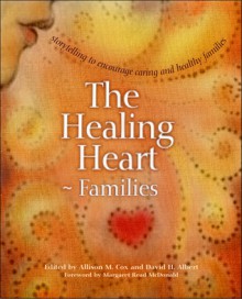 The Healing Heart for Families: Storytelling to Encourage Caring and Healthy Families - Allison M. Cox, Allison M. Cox, Nancy Mellon