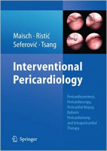 Interventional Pericardiology: Pericardiocentesis, Pericardioscopy, Pericardial Biopsy, Balloon Pericardiotomy, and Intrapericardial Therapy [With DVD - Bernhard Maisch