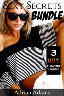 Sexy Secrets Bundle - 3 Hot Futanari Stories (futa on female) - Adrian Adams