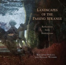 Landscapes of the Passing Strange: Reflections from Shakespeare - Rosamond Purcell