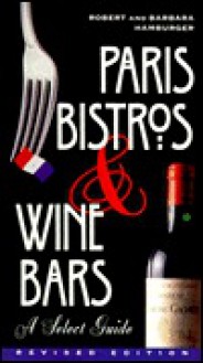 Paris Bistros & Wine Bars: A Select Guide - Robert Hamburger, Barbara Hamburger