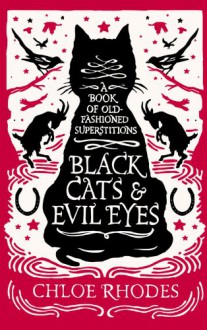 Black Cats and Evil Eyes: A Book of Old-Fashioned Superstitions - Chloe Rhodes