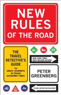 New Rules of the Road: The Travel Detective's Guide to Great Journeys in Tough Economic Times - Peter Greenberg