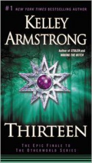 Thirteen (Women of the Otherworld, #13) - Kelley Armstrong