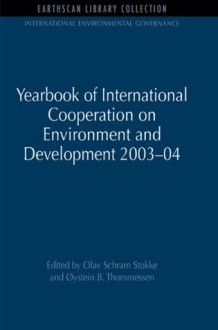 Yearbook of International Cooperation on Environment and Development 2003-04 (International Environmental Governance Set) - Olav Schram Stokke, Oystein B. Thommessen