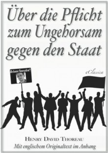 Über die Pflicht zum Ungehorsam gegen den Staat [Civil Disobedience] - Henry David Thoreau, A. Fischer