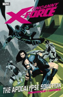 Uncanny X-Force, Vol. 1: The Apocalypse Solution - Rick Remender, Jerome Opeña