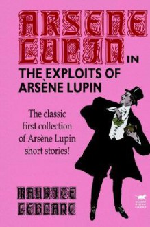 The Exploits of Arsene Lupin - Maurice Leblanc