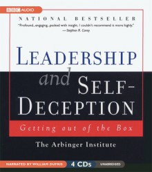 Leadership And Self-Deception: Getting Out Of The Box - Arbinger Institute, William Dufris