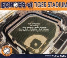 Echoes of Tiger Stadium - Joe Falls, Sparky Anderson, Willie Horton, Ted Williams, Jack Morris, George Kell, Mickey Stanley, Jim Bunning, Al Kaline, Ernie Harwell