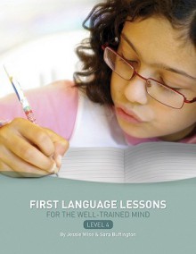 First Language Lessons for the Well-Trained Mind: Level 4 Instructor Guide - Jessie Wise, Sara Buffington