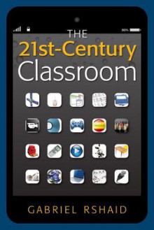 The 21st-Century Classroom - Gabriel Rshaid