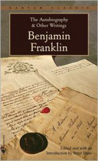 The Autobiography and Other Writings - Benjamin Franklin