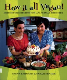 How It All Vegan!: Irresistible Recipes for an Animal-Free Diet - Tanya Barnard, Sarah Kramer