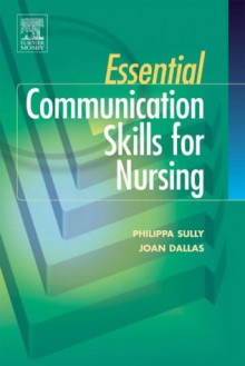 Essential Communication Skills for Nursing - Philippa Sully, Maggie Nicol