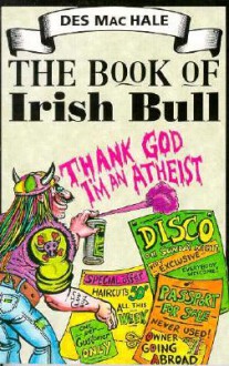 The Book Of Irish Bull: Better Than All The Udders - Des MacHale