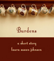 Burdens: A Short Story/An Ace In Spades and Other Short Stories - Laura Susan Johnson