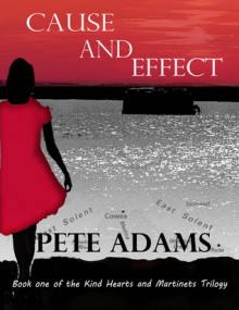 Kind Hearts and Martinets (Cause and Effect, Book 1) - Pete Adams