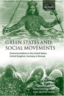 Green States and Social Movements: Environmentalism in the United States, United Kingdom, Germany, & Norway - John Dryzek