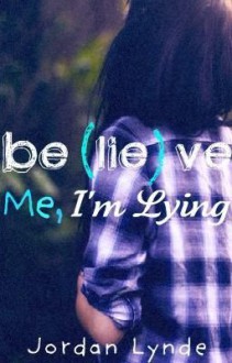 Believe Me, I'm Lying - Jordan Lynde