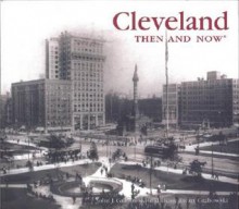 Cleveland Then and Now - John J. Grabowski, Diane Ewart Grabowski