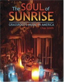 The Soul of Sunrise: Grassroots Music in America - Charles Smith