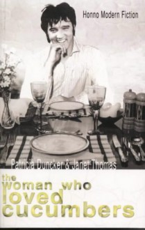 The Woman Who Loved Cucumbers - Patricia Duncker, Janet Thomas