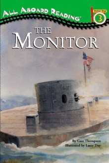 All Aboard Reading Station Stop 3 The Monitor: The Iron Warship That Changed the World (All Aboard Reading) - Gare Thompson, Larry Day