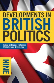 Developments in British Politics 9 - Richard Heffernan, Prof Philip Cowley, Prof Colin Hay