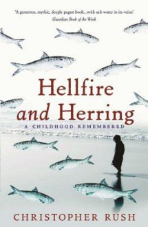 Hellfire and Herring: A Childhood Remembered - Christopher Rush