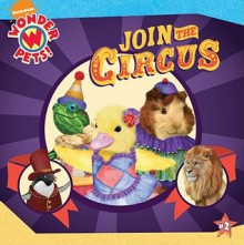 Join the Circus (Wonder Pets! (8x8)) - Josh Selig, Melanie Pal, Little Airplane Productions, Alexandria Fogarty